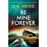 Be Mine Forever: An absolutely nail-biting crime thriller with a heart-stopping twist