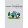 Sustainable Futures: A Guide to Environmental Career Opportunities