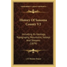 History Of Sonoma County V2: Including Its Geology, Topography, Mountains, Valleys And Streams (1879)