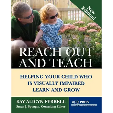 Reach Out and Teach: Helping Your Child Who Is Visually Impaired Learn and Grow