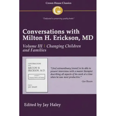 Conversations with Milton H. Erickson MD Vol 3: Volume III, Changing Children and Families