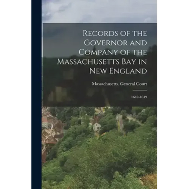 Records of the Governor and Company of the Massachusetts Bay in New England: 1642-1649