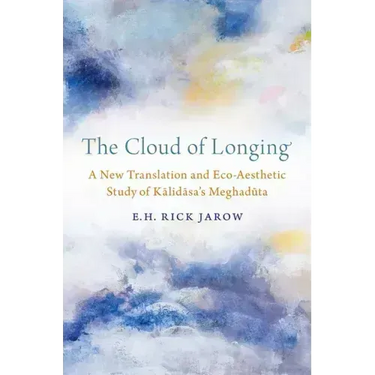 The Cloud of Longing: A New Translation and Eco-Aesthetic Study of Kalidasa's Meghaduta