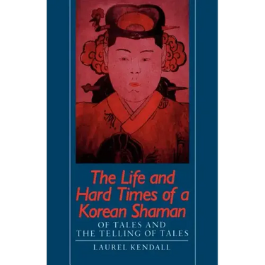 The Life and Hard Times of a Korean Shaman: Of Tales and Telling Tales