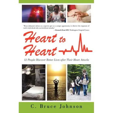 Heart to Heart: 12 People Discover Better Lives After Their Heart Attacks