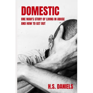 Domestic: One man's story of living in abuse and how to get out