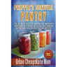 Prepper's Survival Pantry: The Ultimate How To Guide For Modern Day Emergency Food & Water Storage Including Safe Canning, Drying And Easy Recipe