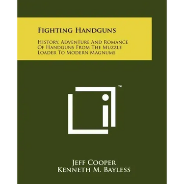 Fighting Handguns: History, Adventure And Romance Of Handguns From The Muzzle Loader To Modern Magnums