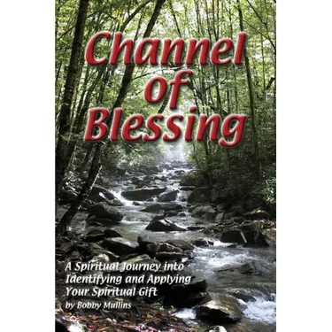 Channel of Blessing: A Spiritual Journey into Identifying and Understanding Your Spiritual Gift