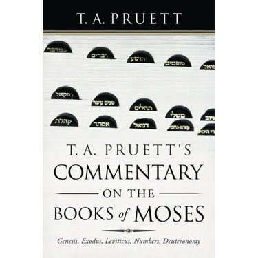 T. A. Pruett's Commentary on the Books of Moses: Genesis, Exodus, Leviticus, Numbers, Deuteronomy