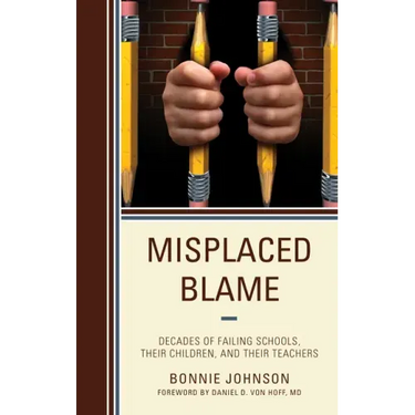 Misplaced Blame: Decades of Failing Schools, Their Children, and Their Teachers