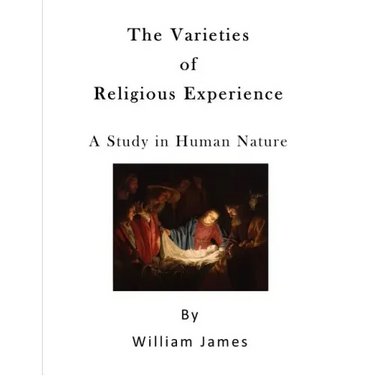 The Varieties of Religious Experience: A Study in Human Nature