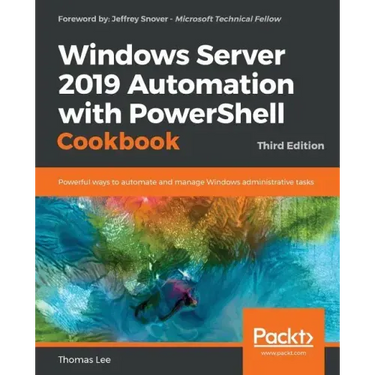 Windows Server 2019 Automation with PowerShell Cookbook - Third Edition: Powerful ways to automate and manage Windows administrative tasks