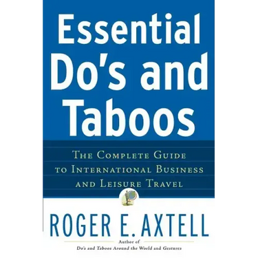 Essential Do's and Taboos: The Complete Guide to International Business and Leisure Travel