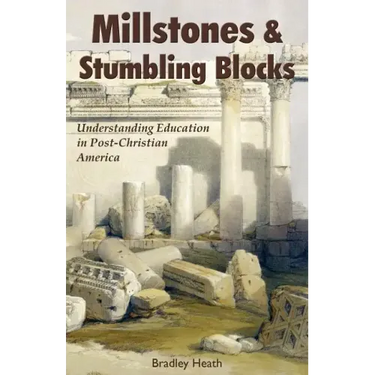 Millstones & Stumbling Blocks: Understanding Education in Post-Christian America