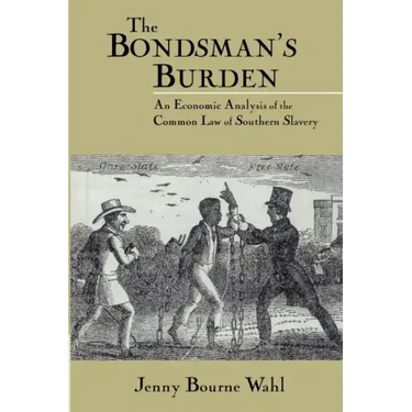 The Bondsman's Burden: An Economic Analysis of the Common Law of Southern Slavery