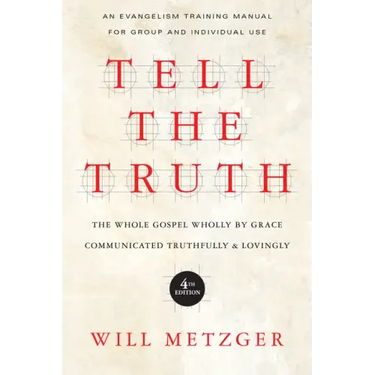 Tell the Truth: The Whole Gospel Wholly by Grace Communicated Truthfully Lovingly
