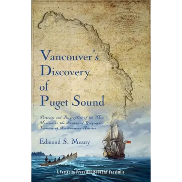 Vancouver's Discovery of Puget Sound: Portraits and Biographies of the Men Honored in the Naming of Geographic Features of Northwestern America