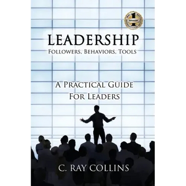 LEADERSHIP Followers, Behaviors, Tools: A Practical Guide for Leaders