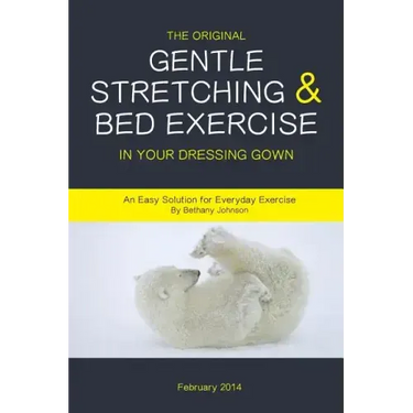 The Original Gentle Stretching & Bed Exercise In Your Dressing Gown: An Easy Solution for Everyday Exercise