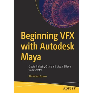 Beginning Vfx with Autodesk Maya: Create Industry-Standard Visual Effects from Scratch
