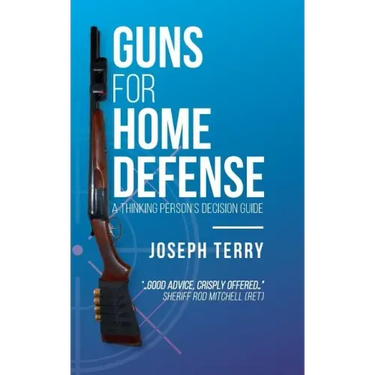 Guns for Home Defense: A Thinking Person's Decision Guide