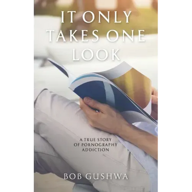 It Only Takes One Look: A True Story of Pornography Addiction