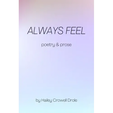 Always Feel: Poetry & Prose