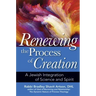 Renewing the Process of Creation: A Jewish Integration of Science and Spirit