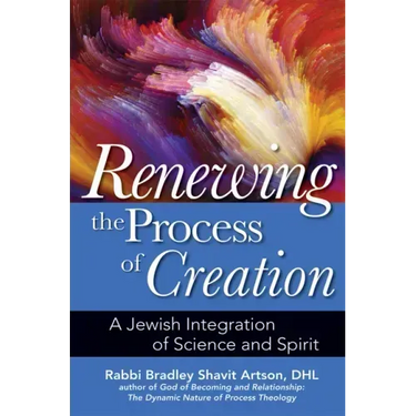 Renewing the Process of Creation: A Jewish Integration of Science and Spirit