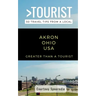 Greater Than a Tourist- Akron Ohio USA: 50 Travel Tips from a Local