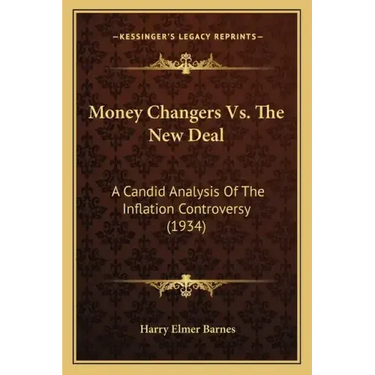Money Changers Vs. The New Deal: A Candid Analysis Of The Inflation Controversy (1934)