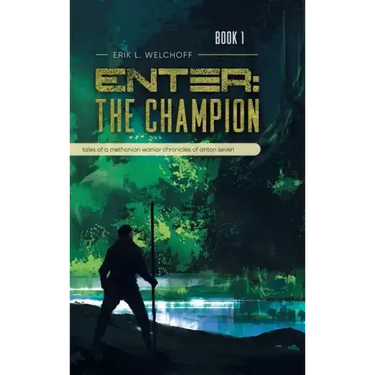 Enter: The Champion: Tales of a Methonian Warrior Chronicles of Anton Seven