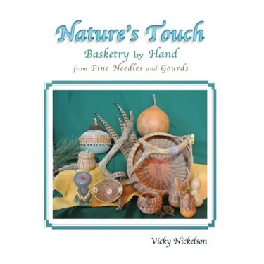 Nature's Touch: Basketry by Hand From Pine Needles and Gourds