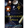 Candlelight Spells: The Modern Witch's Book of Spellcasting, Feasting, and Natural Healing