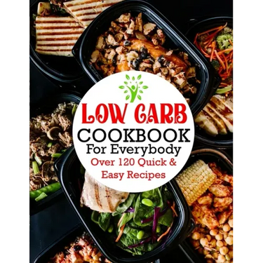 Low Carb Cookbook For Everybody: Over 120 Quick & Easy Recipes