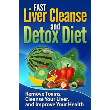 FAST Liver Cleanse and Detox Diet: Remove Toxins, Cleanse Your Liver, and Improve Your Health