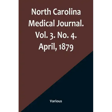 North Carolina Medical Journal. Vol. 3. No. 4. April, 1879