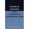 Charlie Parker and Thematic Improvisation