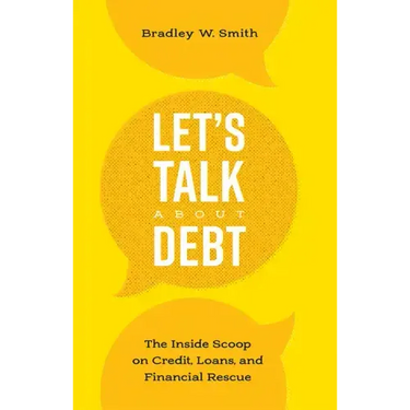 Let's Talk about Debt: The Inside Scoop on Credit Loans, and Financial Rescue