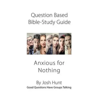 Question-based Bible Study Guide -- Anxious for Nothing: Good Questions Have Groups Talking