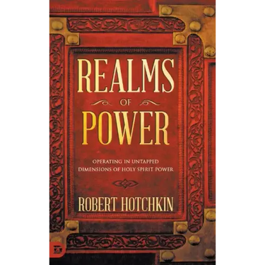 Realms of Power: Operating in Untapped Dimensions of Holy Spirit Power