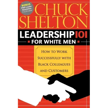 Leadership 101 for White Men: How to Work Successfully with Black Colleagues and Customers