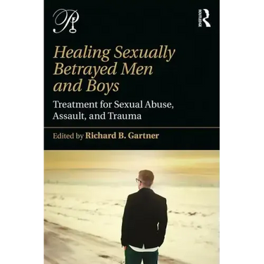 Healing Sexually Betrayed Men and Boys: Treatment for Sexual Abuse, Assault, and Trauma