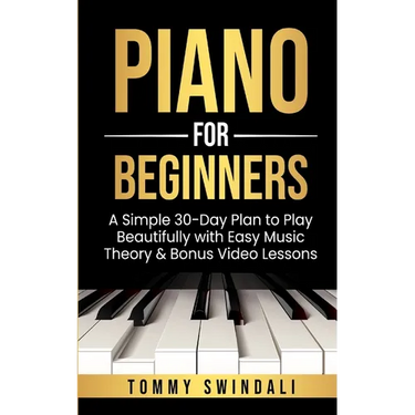 Piano For Beginners: A Simple 30-Day Plan to Play Beautifully with Easy Music Theory & Bonus Video Lessons