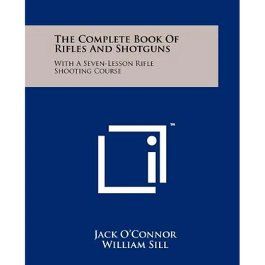 The Complete Book Of Rifles And Shotguns: With A Seven-Lesson Rifle Shooting Course