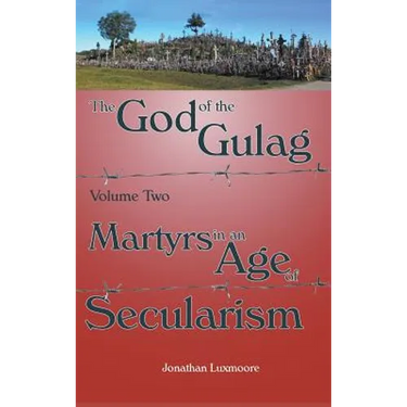 The God of the Gulag, Vol 2, Martyrs in an Age of Secularism