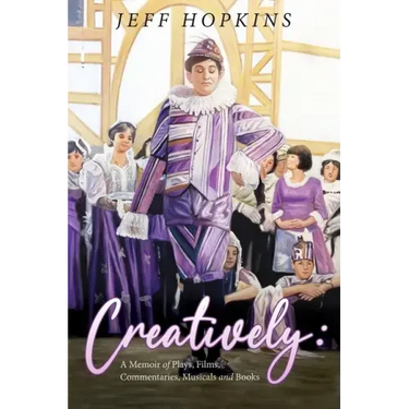 Creatively: A Memoir of Plays, Films, Musicals, Commentaries, and Books
