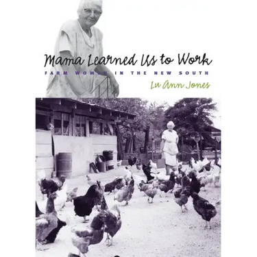 Mama Learned Us to Work: Farm Women in the New South