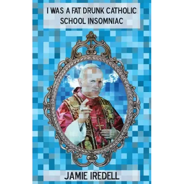 I Was a Fat Drunk Catholic School Insomniac